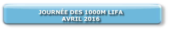 JOURNÉE DES 1000M LIFA 
AVRIL 2016
