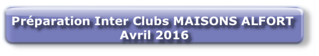 Préparation Inter Clubs MAISONS ALFORT 
 Avril 2016 

